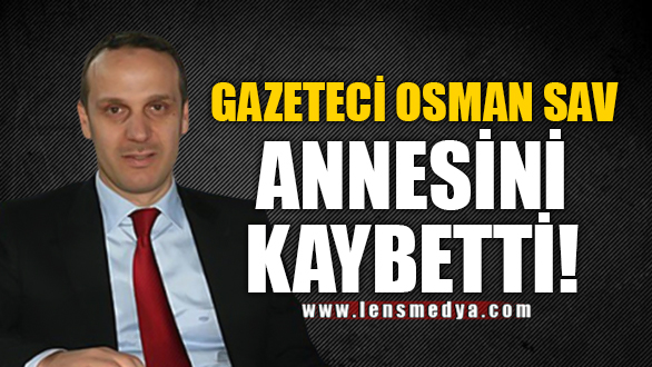 Gazetec Osman Sav Annes N Kaybett Lens Medya Haber Zonguldak N