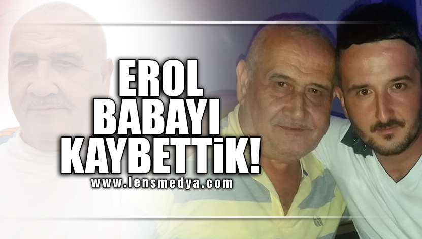 Erol Babayi Kaybett K Lens Medya Haber Zonguldak N Haber Sitesi