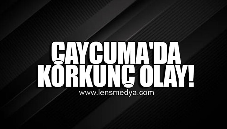 ÇAYCUMA’DA KORKUNÇ OLAY!