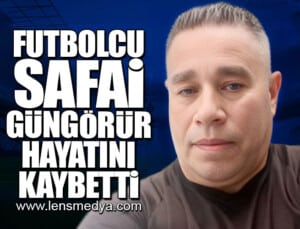 SAFAİ GÜNGÖRÜR HAYATINI KAYBETTİ!