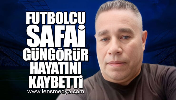 SAFAİ GÜNGÖRÜR HAYATINI KAYBETTİ!