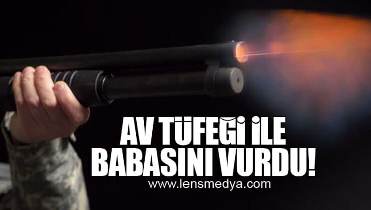 AV TÜFEĞİ İLE BABASINI VURDU