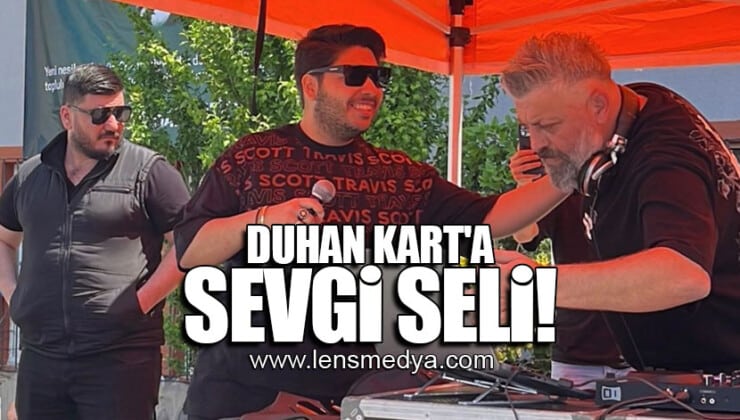 DUHAN KART’A SEVGİ SELİ!