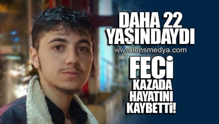 DAHA 22 YAŞINDAYDI… FECİ KAZADA HAYATINI KAYBETTİ!