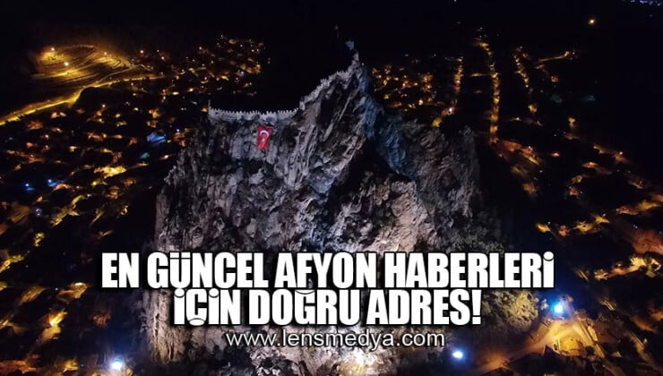 EN GÜNCEL AFYON HABERLERİ İÇİN DOĞRU ADRES